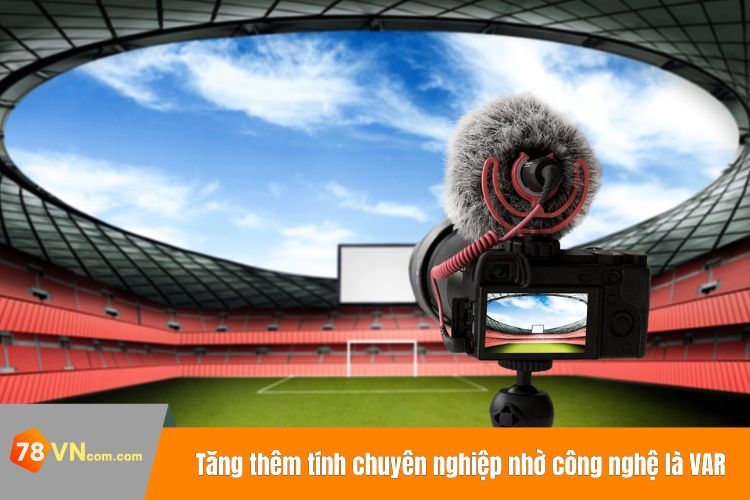Tăng thêm tính chuyên nghiệp nhờ công nghệ là VAR