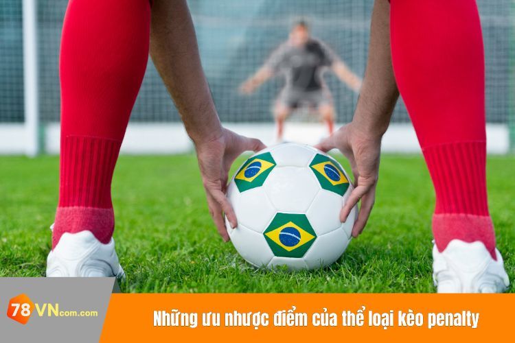 Những ưu nhược điểm của thể loại kèo penalty