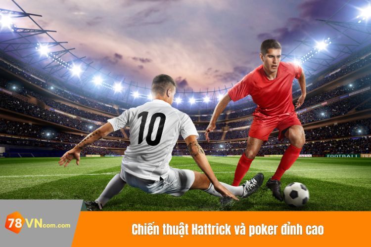 Chiến thuật Hattrick và poker đỉnh cao