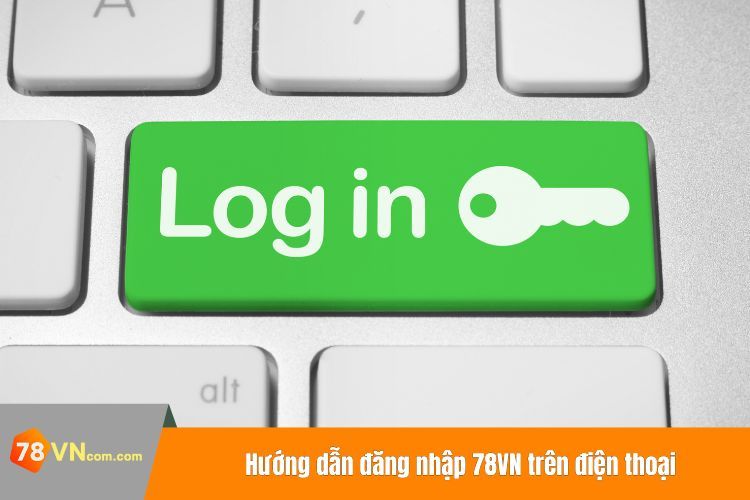 Hướng dẫn đăng nhập 78VN trên điện thoại