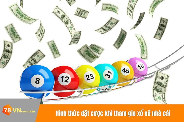 Hình thức đặt cược khi tham gia xổ số nhà cái