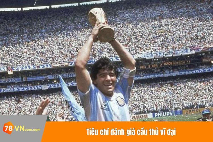 Tiêu chí đánh giá cầu thủ vĩ đại