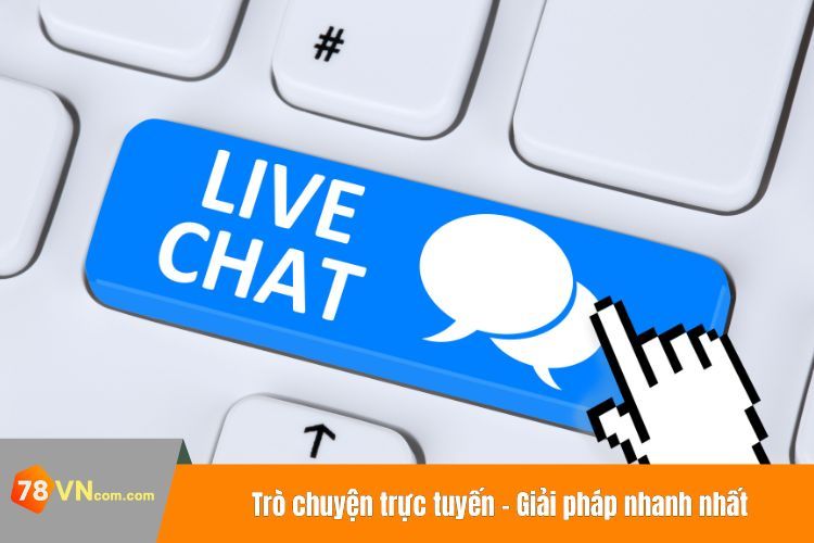 Trò chuyện trực tuyến - Giải pháp nhanh nhất