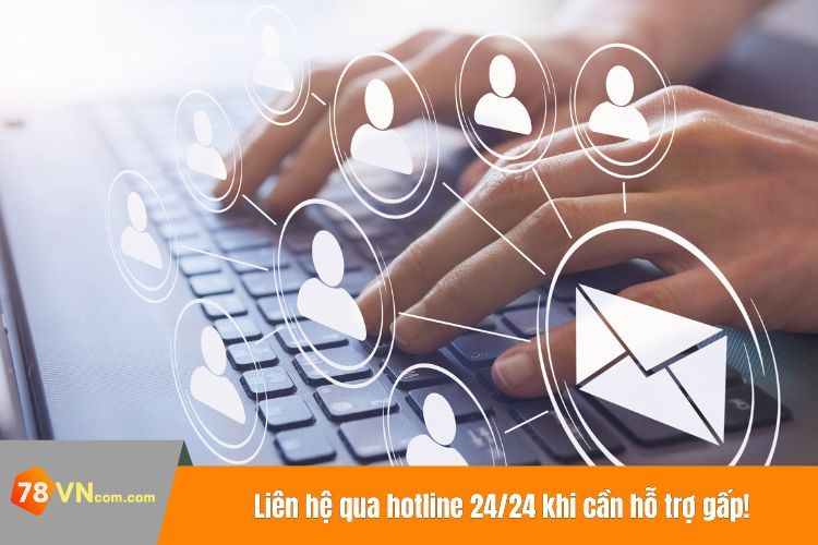 Liên hệ qua hotline 24/24 khi cần hỗ trợ gấp!