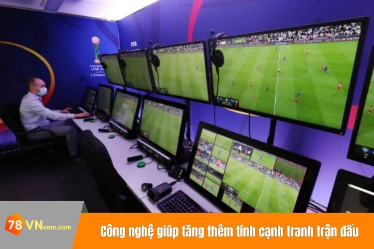 Công nghệ giúp tăng thêm tính cạnh tranh trận đấu