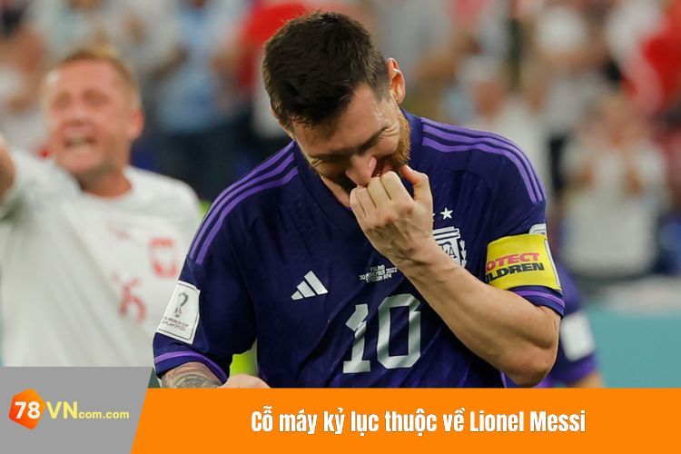Cỗ máy kỷ lục thuộc về Lionel Messi