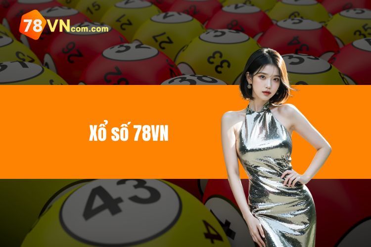 Xổ Số 78VN - Các Loại Hình Được Nhiều Anh Em Tin Tưởng