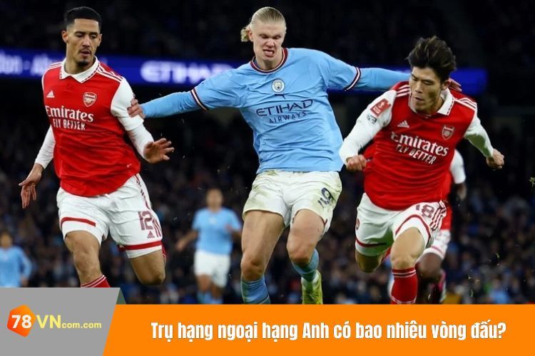 Trụ hạng ngoại hạng Anh có bao nhiêu vòng đấu?