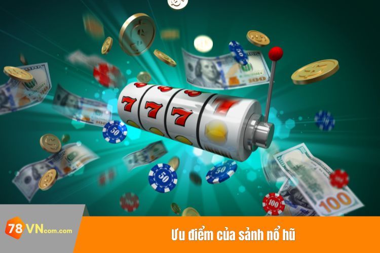 Ưu điểm của sảnh nổ hũ