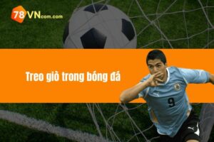 Treo giò trong bóng đá - Tìm hiểu các hình thức vi phạm